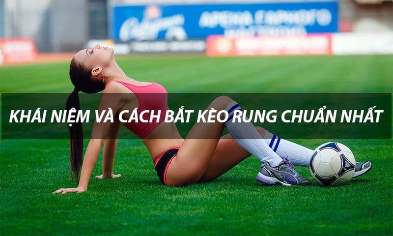 Kèo rung – bạn đã biết đến hình thức cá cược này?