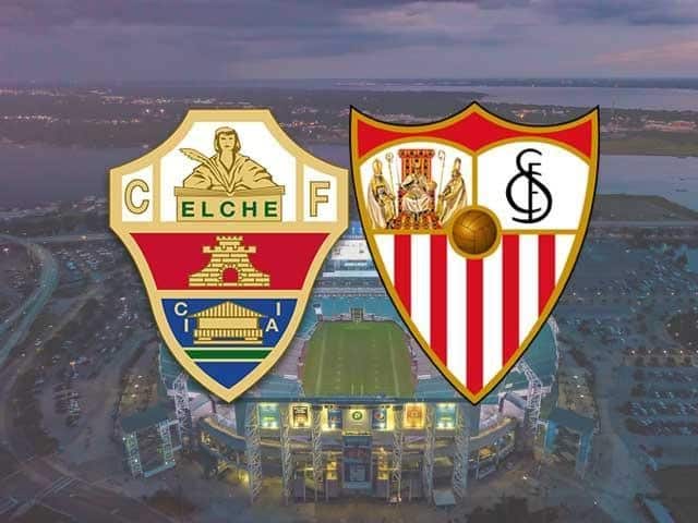 Soi keo Elche vs Sevilla, 06/03/2021